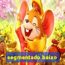 segmentado baixo